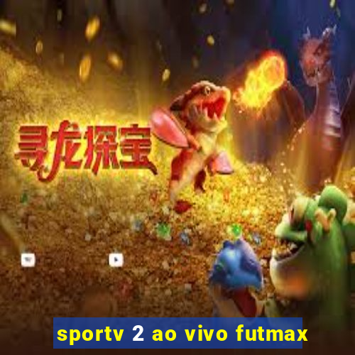 sportv 2 ao vivo futmax